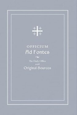 Officium Ad Fontes: The Daily Office with Original Sources