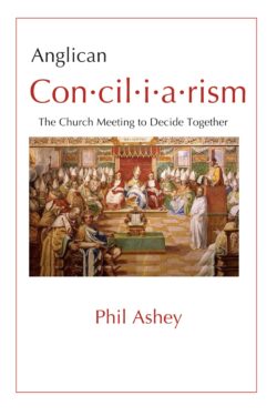Anglican Conciliarism - the Church Meeting to Decide Together