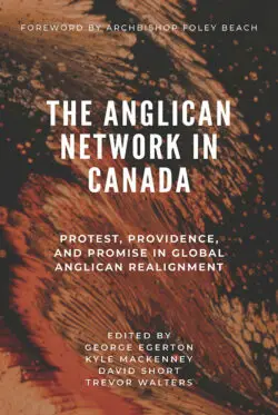 The Anglican Network in Canada: Protest, Providence, and Promise in Global Anglican Realignment