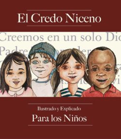El Credo Niceno: Illustrado y Explicado Para Los Ninos