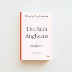 The Faith of Anglicans