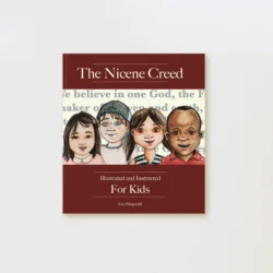 The Nicene Creed: Illustrated and Instructed for Kids