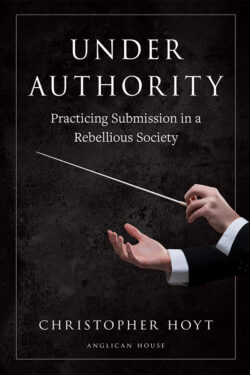 Under Authority: Practicing Submission in a Rebellious Society